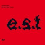 E.S.T. - Retrospective The Very Best Of E.S.T.